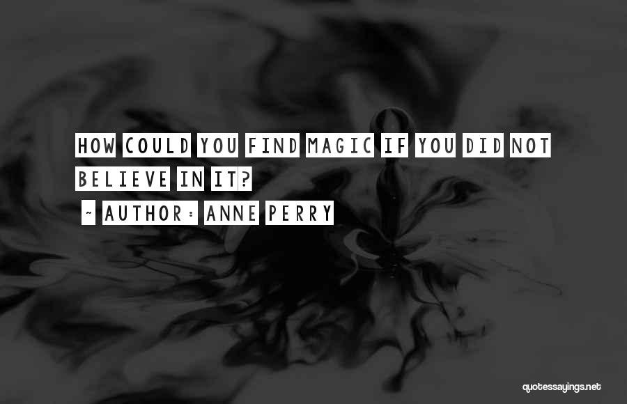 Believe In Magic Quotes By Anne Perry