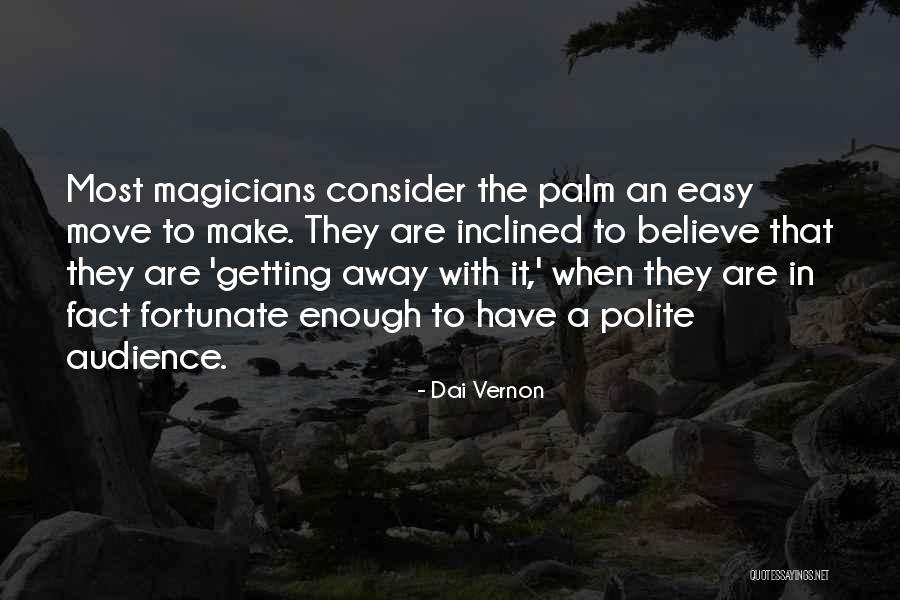 Believe In Magic Quotes By Dai Vernon Believe In Magic Quotes By Dai Vernon