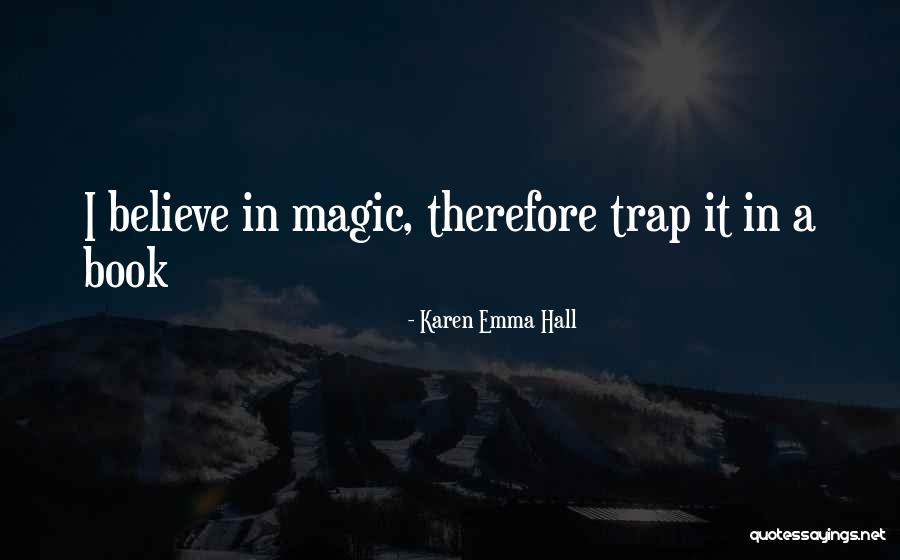 Believe In Magic Quotes By Karen Emma Hall Believe In Magic Quotes By Karen Emma Hall