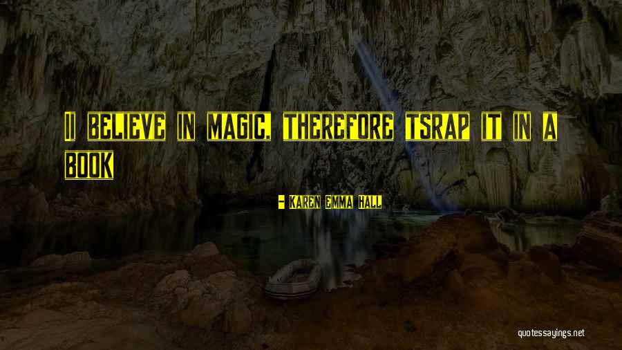 Believe In Magic Quotes By Karen Emma Hall Believe In Magic Quotes By Karen Emma Hall