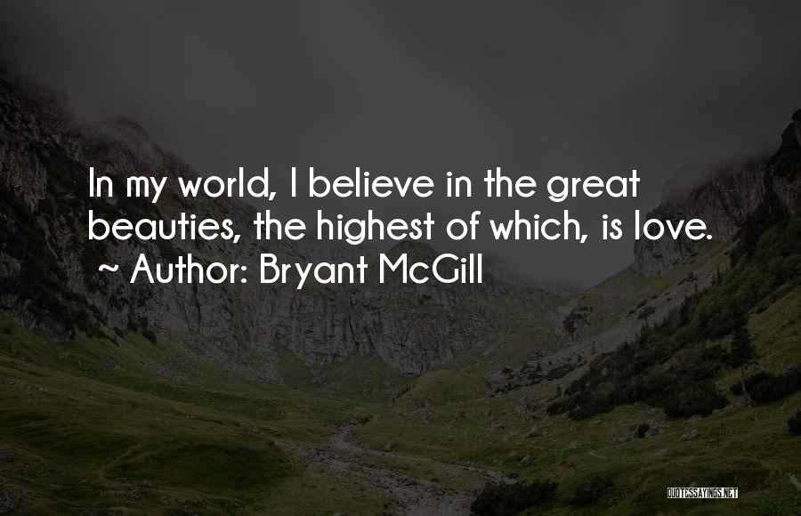 Believe In My Love Quotes By Bryant McGill