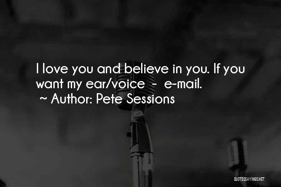 Believe In My Love Quotes By Pete Sessions