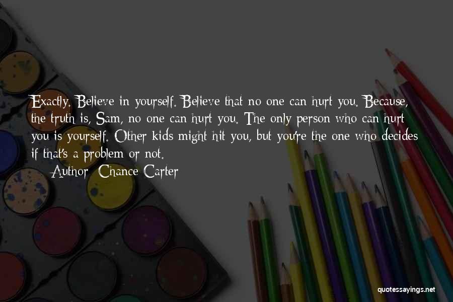 Believe In No One But Yourself Quotes By Chance Carter