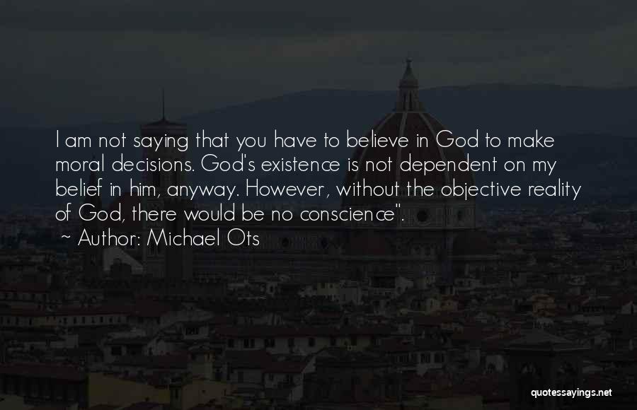 Believe In Reality Quotes By Michael Ots