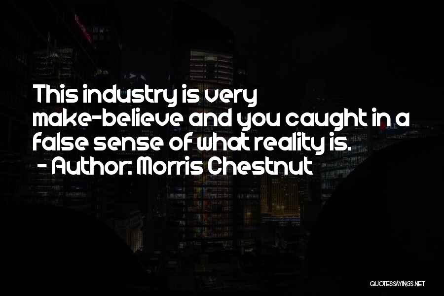 Believe In Reality Quotes By Morris Chestnut