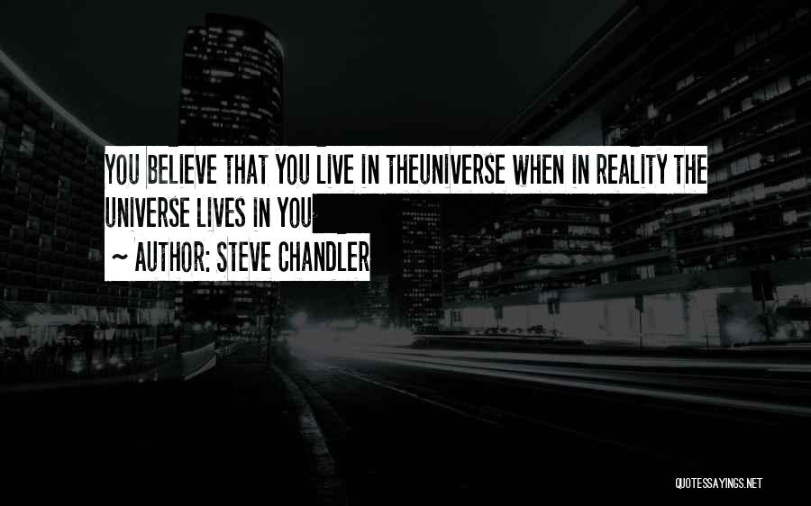 Believe In Reality Quotes By Steve Chandler