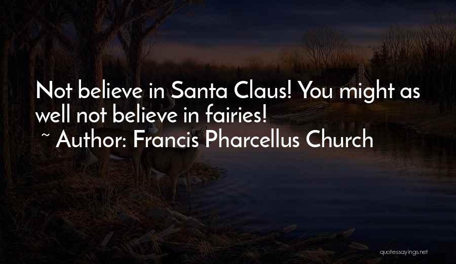 Believe In Santa Claus Quotes By Francis Pharcellus Church