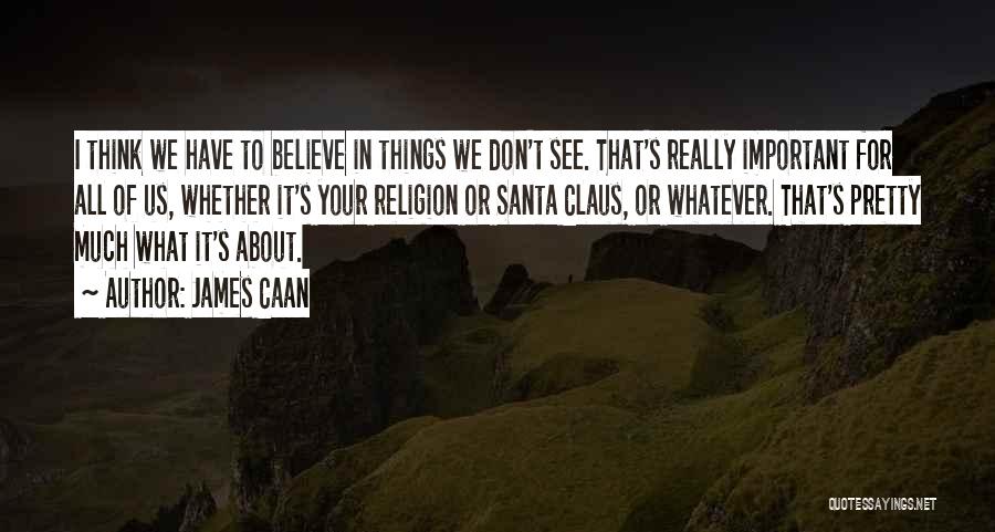 Believe In Santa Claus Quotes By James Caan