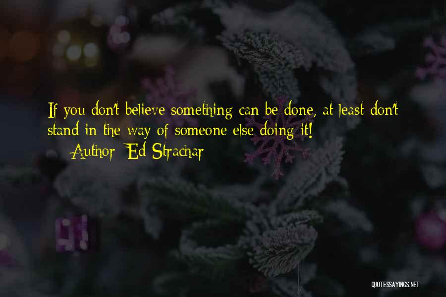 Believe In Someone Else Quotes By Ed Strachar