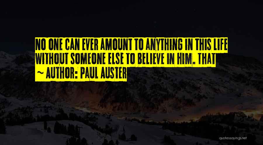 Believe In Someone Else Quotes By Paul Auster