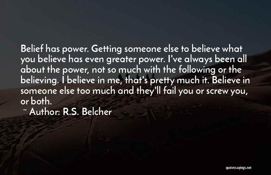 Believe In Someone Else Quotes By R.S. Belcher