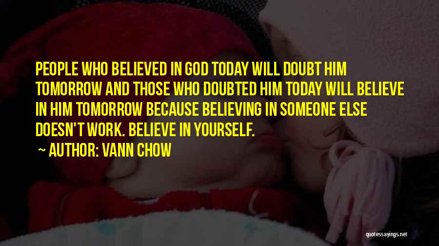 Believe In Someone Else Quotes By Vann Chow