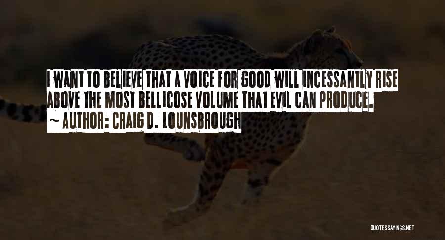 Believe In The Good Quotes By Craig D. Lounsbrough