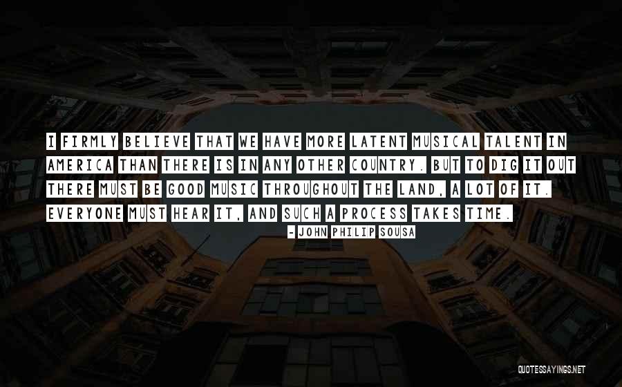 Believe In The Good Quotes By John Philip Sousa Believe In The Good Quotes By John Philip Sousa