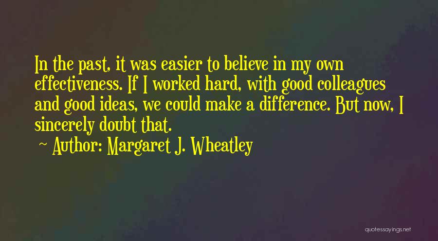 Believe In The Good Quotes By Margaret J. Wheatley