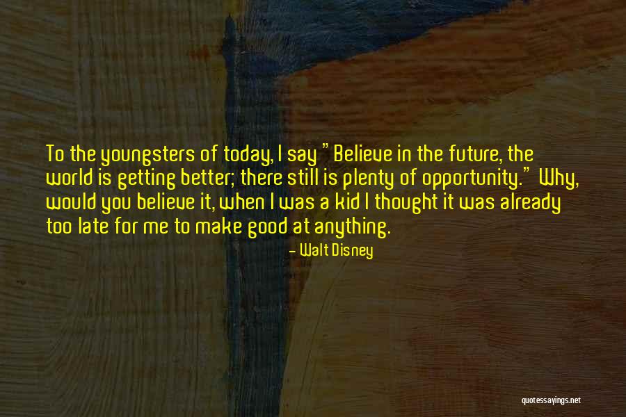 Believe In The Good Quotes By Walt Disney