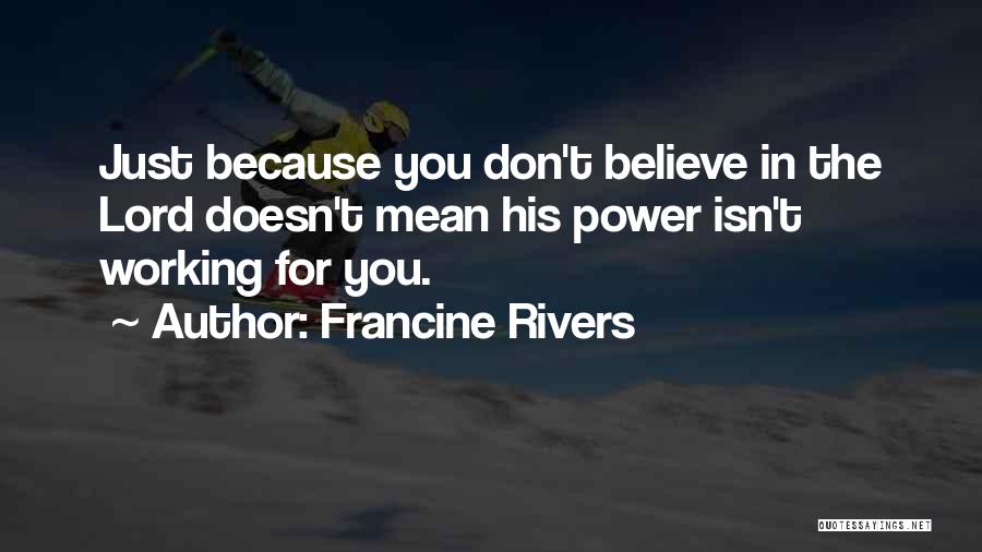 Believe In The Lord Quotes By Francine Rivers