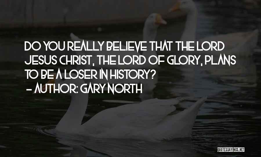 Believe In The Lord Quotes By Gary North