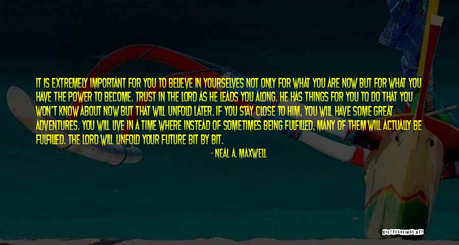 Believe In The Lord Quotes By Neal A. Maxwell Believe In The Lord Quotes By Neal A. Maxwell