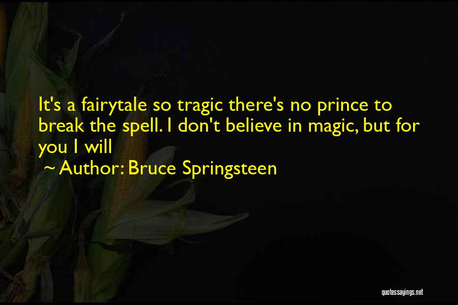 Believe In The Magic Quotes By Bruce Springsteen