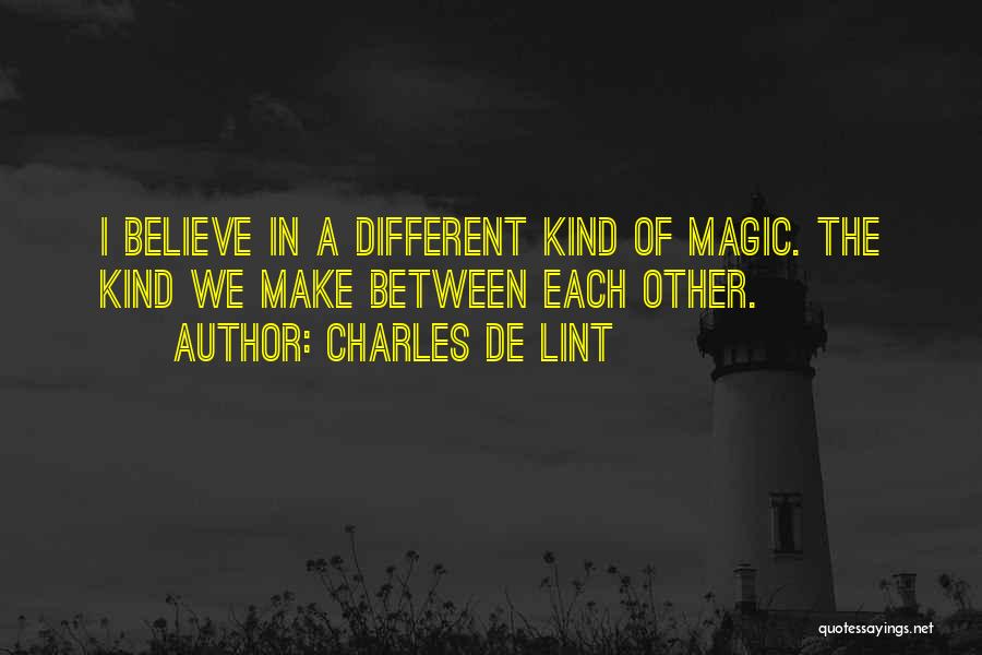 Believe In The Magic Quotes By Charles De Lint
