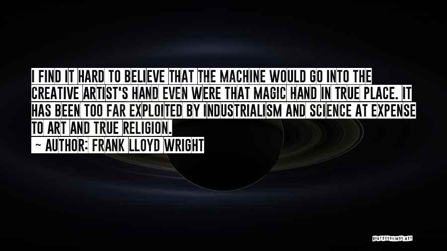 Believe In The Magic Quotes By Frank Lloyd Wright
