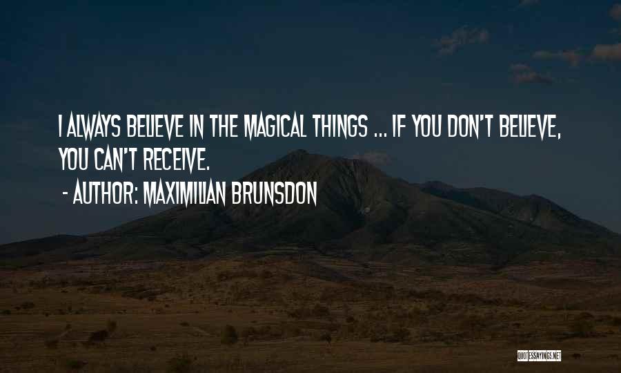 Believe In The Magic Quotes By Maximilian Brunsdon