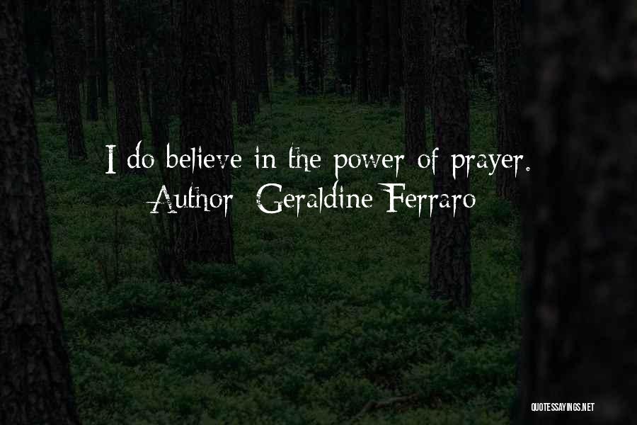 Believe In The Power Of Prayer Quotes By Geraldine Ferraro