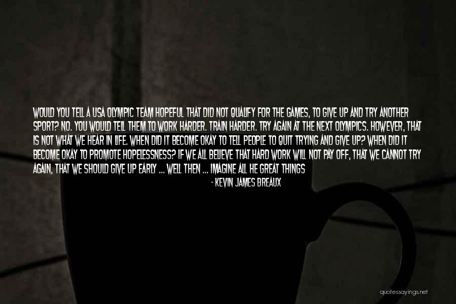 Believe In The Team Quotes By Kevin James Breaux Believe In The Team Quotes By Kevin James Breaux