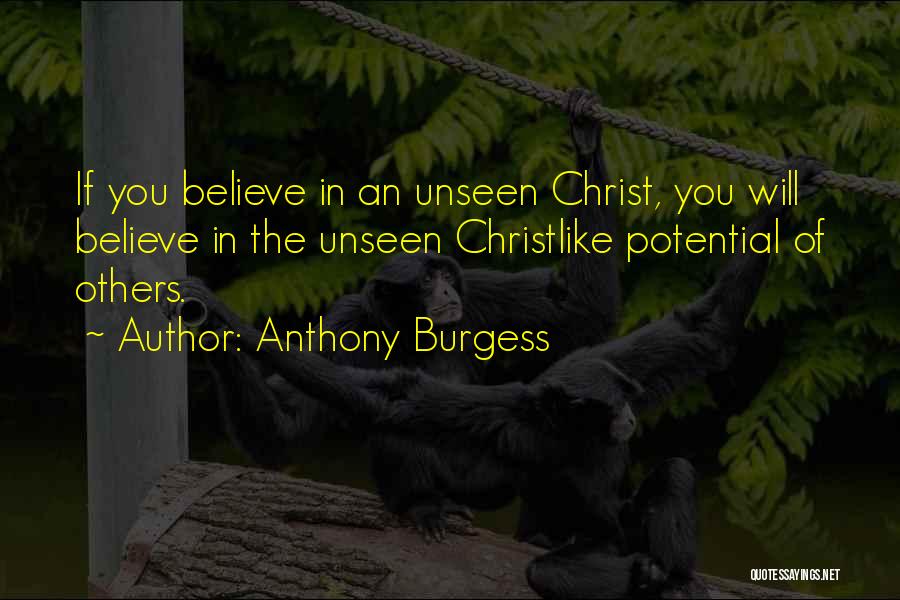 Believe In The Unseen Quotes By Anthony Burgess