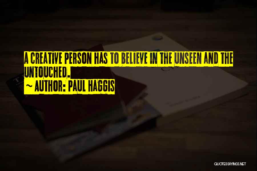 Believe In The Unseen Quotes By Paul Haggis