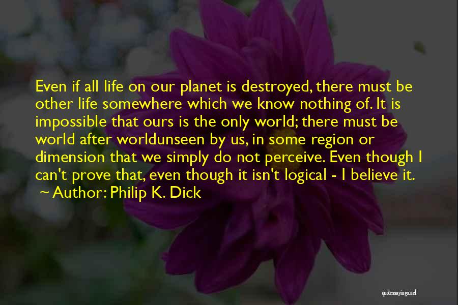 Believe In The Unseen Quotes By Philip K. Dick