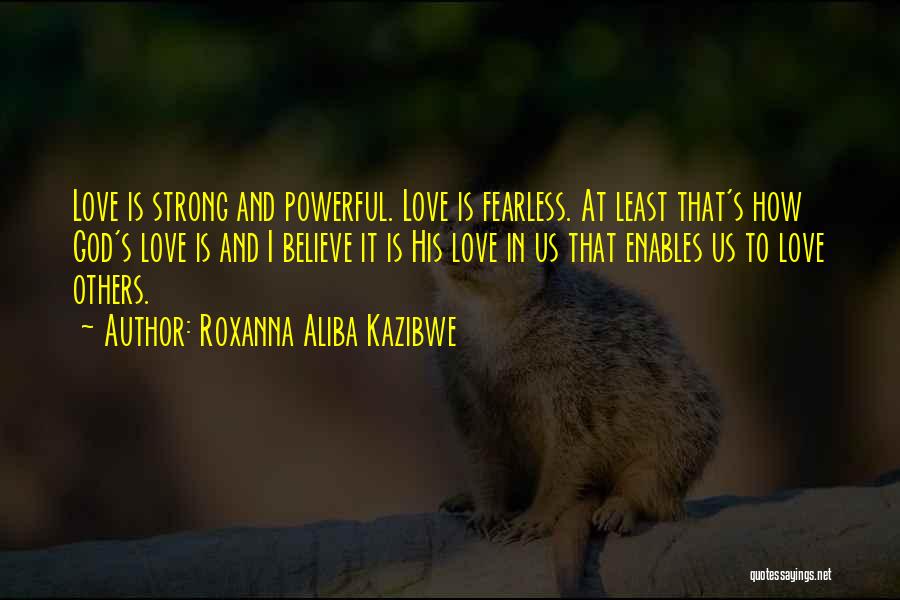 Believe In Us Love Quotes By Roxanna Aliba Kazibwe