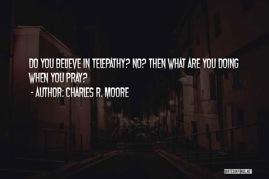 Believe In What You Are Doing Quotes By Charles R. Moore