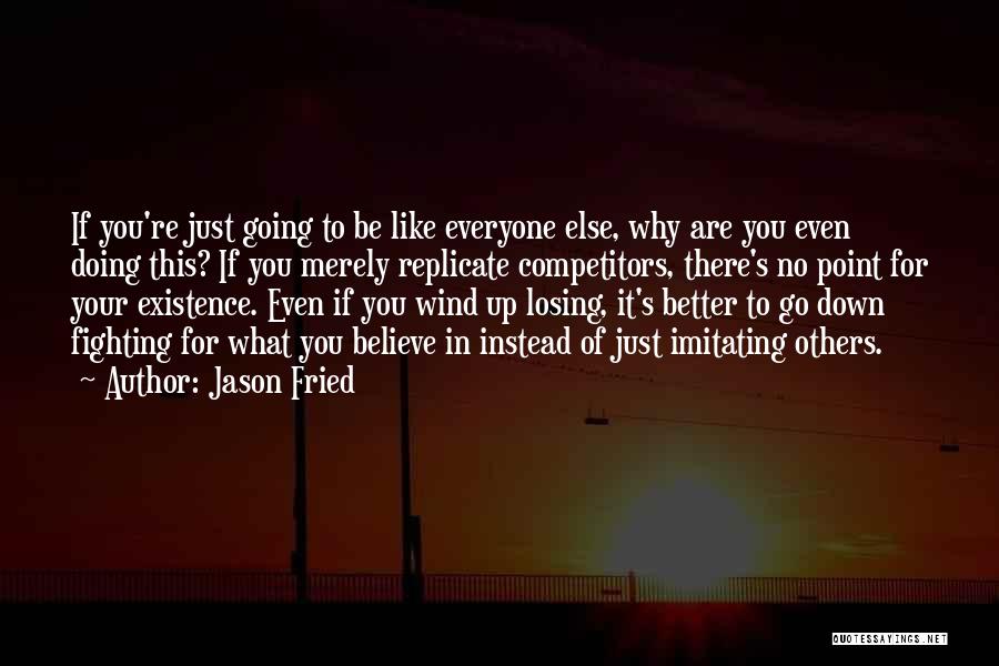 Believe In What You Are Doing Quotes By Jason Fried