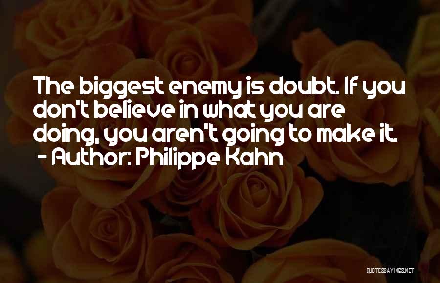 Believe In What You Are Doing Quotes By Philippe Kahn