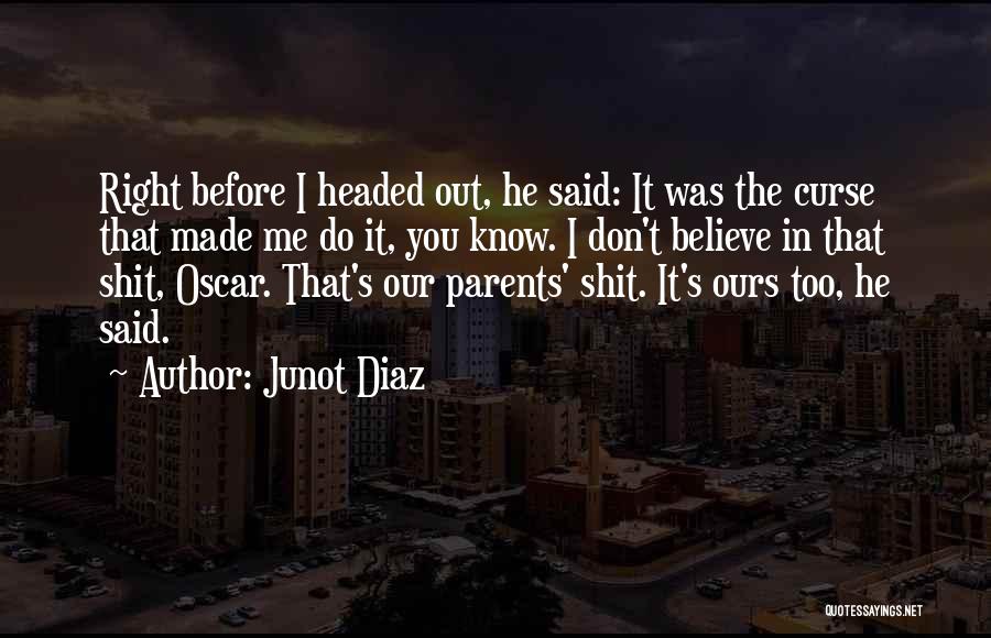 Believe In Where We Are Headed Quotes By Junot Diaz