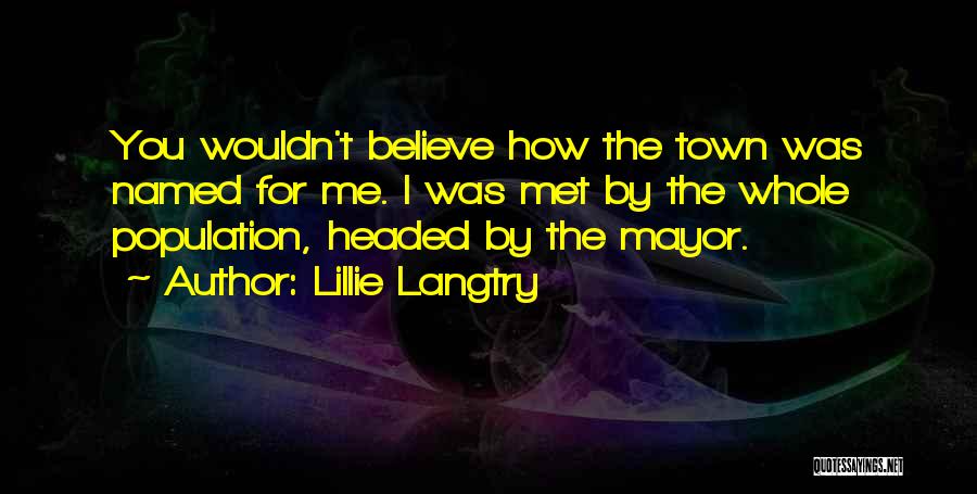 Believe In Where We Are Headed Quotes By Lillie Langtry