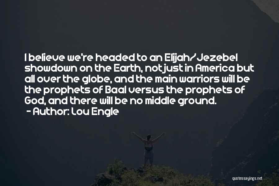 Believe In Where We Are Headed Quotes By Lou Engle