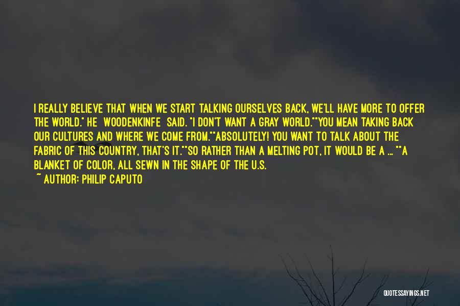 Believe In You Quotes By Philip Caputo