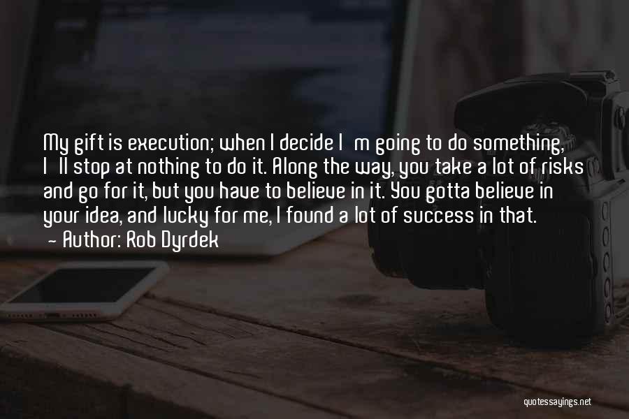 Believe In You Quotes By Rob Dyrdek