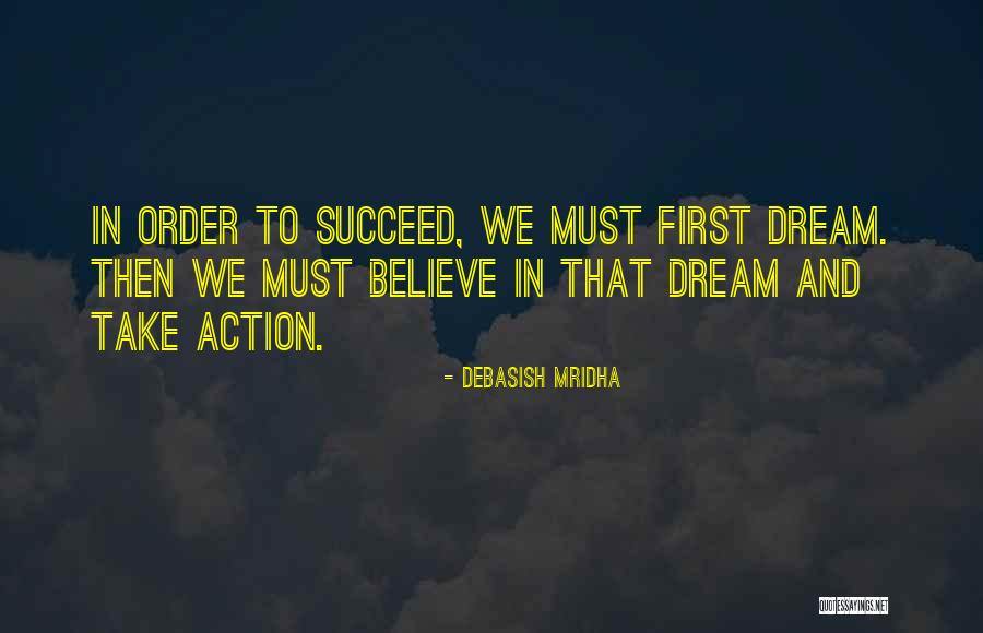 Believe In Your Dreams Quotes By Debasish Mridha Believe In Your Dreams Quotes By Debasish Mridha