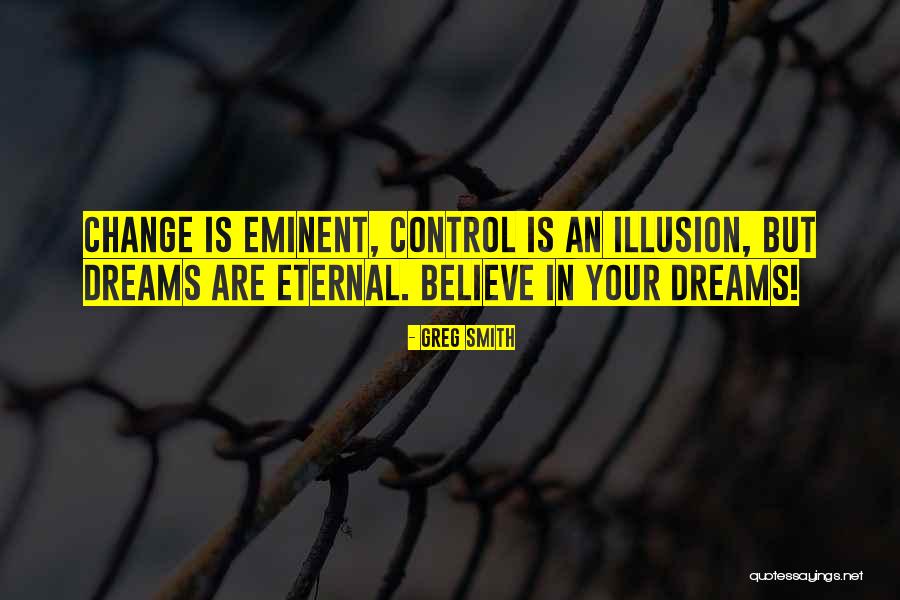 Believe In Your Dreams Quotes By Greg Smith Believe In Your Dreams Quotes By Greg Smith