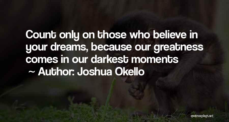 Believe In Your Dreams Quotes By Joshua Okello
