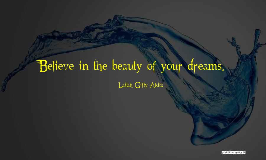 Believe In Your Dreams Quotes By Lailah Gifty Akita Believe In Your Dreams Quotes By Lailah Gifty Akita
