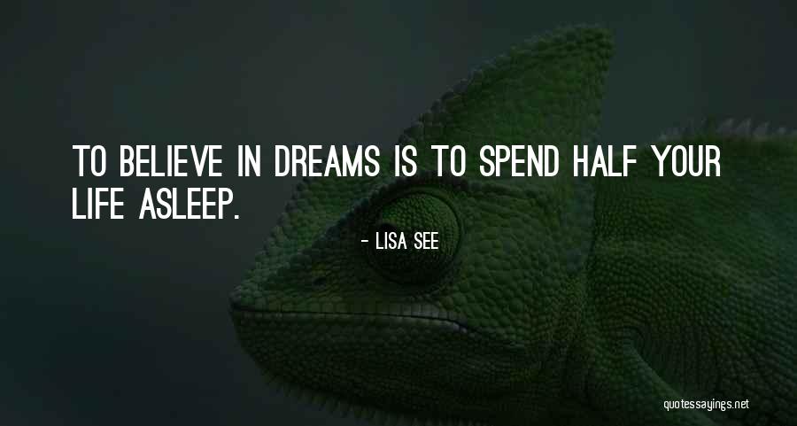 Believe In Your Dreams Quotes By Lisa See Believe In Your Dreams Quotes By Lisa See