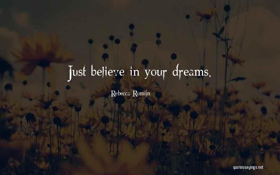 Believe In Your Dreams Quotes By Rebecca Romijn Believe In Your Dreams Quotes By Rebecca Romijn