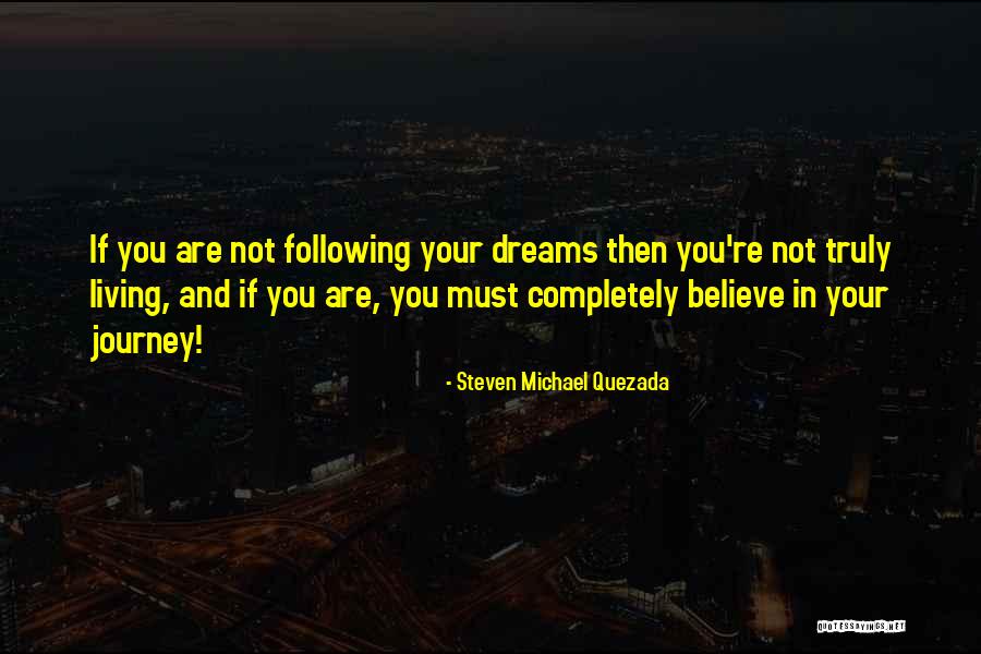 Believe In Your Dreams Quotes By Steven Michael Quezada Believe In Your Dreams Quotes By Steven Michael Quezada