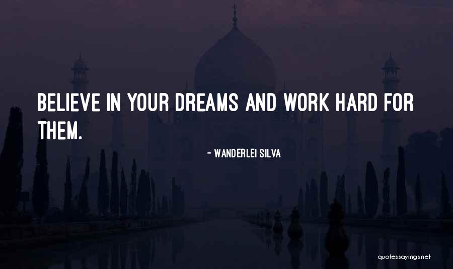 Believe In Your Dreams Quotes By Wanderlei Silva Believe In Your Dreams Quotes By Wanderlei Silva