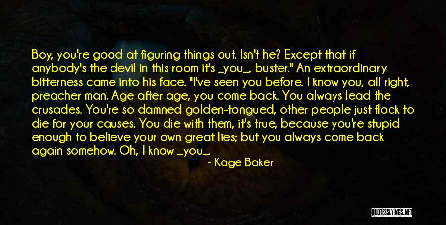 Believe In Your Man Quotes By Kage Baker Believe In Your Man Quotes By Kage Baker